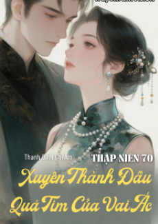 Thập Niên 70: Xuyên Thành Đầu Quả Tim Của Vai Ác