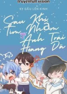 Sau Khi Tìm Nhầm Anh Trai Hoang Dã